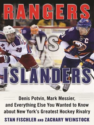 cover image of Rangers vs. Islanders: Denis Potvin, Mark Messier, and Everything Else You Wanted to Know about New York?s Greatest Hockey Rivalry